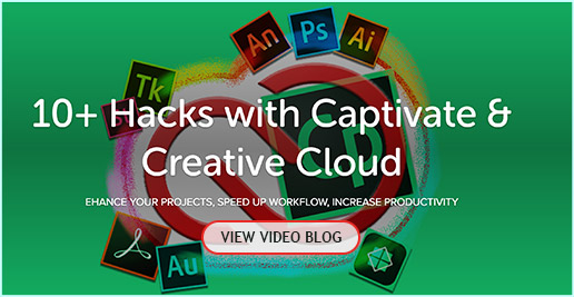 10+ Hacks with Captivate & the Creative Cloud -Video Blog